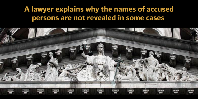 A lawyer explains why the names of accused persons are not revealed in some cases