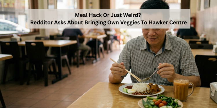Meal Hack Or Just Weird? Redditor Asks About Bringing Own Veggies To Hawker Centre