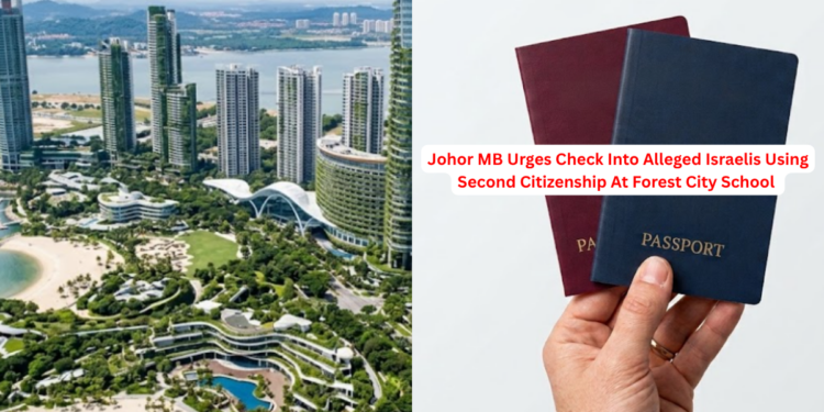 Johor MB Urges Check Into Alleged Israelis Using Second Citizenship At Forest City School