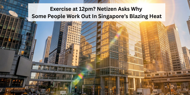 Exercise at 12pm? Netizen Asks Why Some People Work Out In Singapore’s Blazing Heat