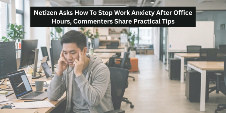 Netizen Asks How To Stop Work Anxiety After Office Hours, Commenters Share Practical Tips